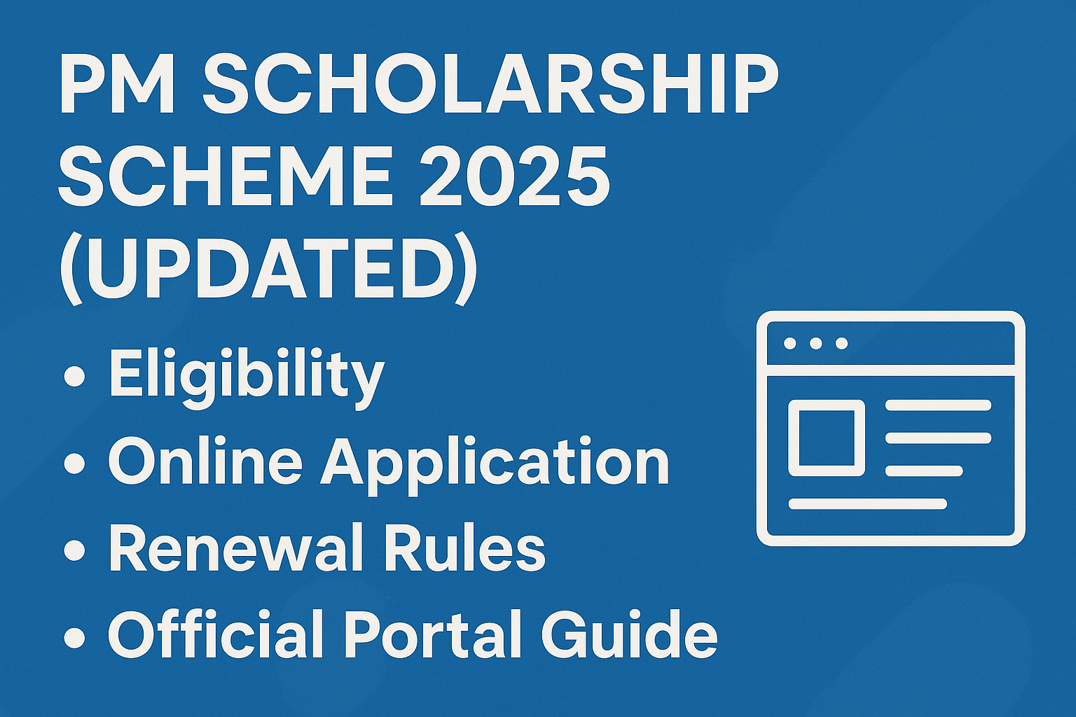 PM Scholarship Scheme 2025 (Updated): Eligibility, Online Application, Renewal Rules, and Official Portal Guide